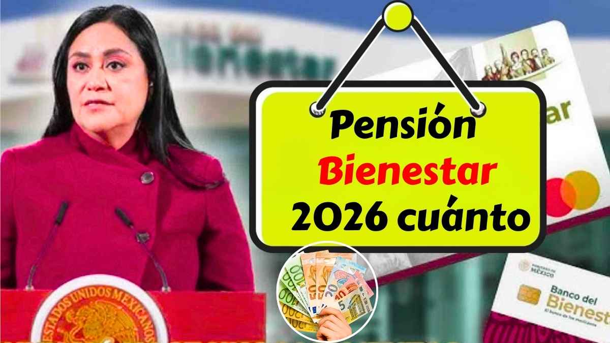 Pensión Bienestar 2026 cuánto sube y cuándo se paga